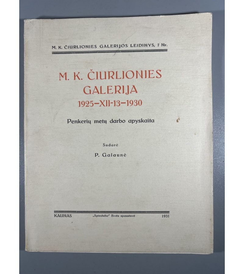 Knyga M. K. Čiurlionies galerija, 1925-XII-13-1930. M. K. Čiurlionies galerijos leidinys, 7 Nr., Kaunas, „Spindulio“ B-vės, P. Galaunė, 1931 m. Kaina 26