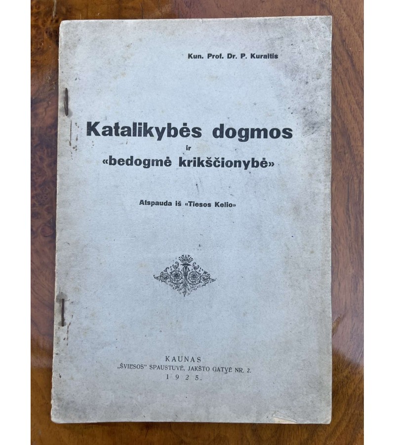 Knyga Katalikybės dogmos ir ,,bedogmė krikščionybė". P. Kuraitis. 1926 m. Kaina 12