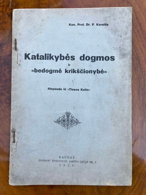 Knyga Katalikybės dogmos ir ,,bedogmė krikščionybė". P. Kuraitis. 1926 m. Kaina 12